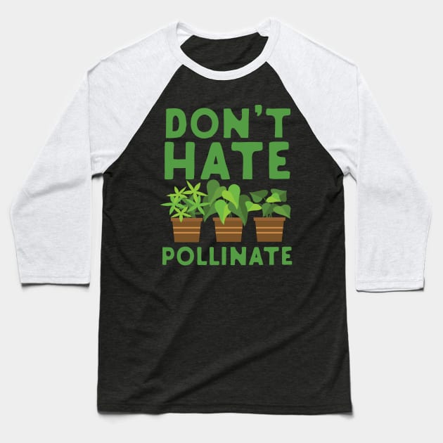 Don't Hate Pollinate Baseball T-Shirt by Eugenex